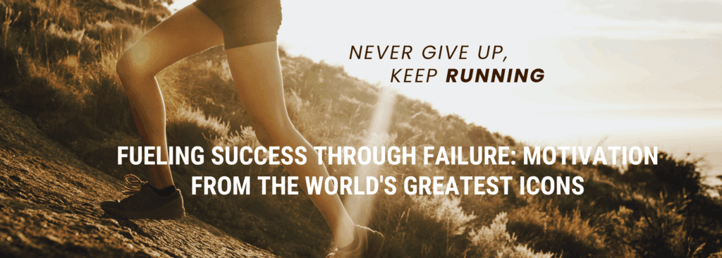 Fueling Success Through Failure Motivation from the World's Greatest Icons